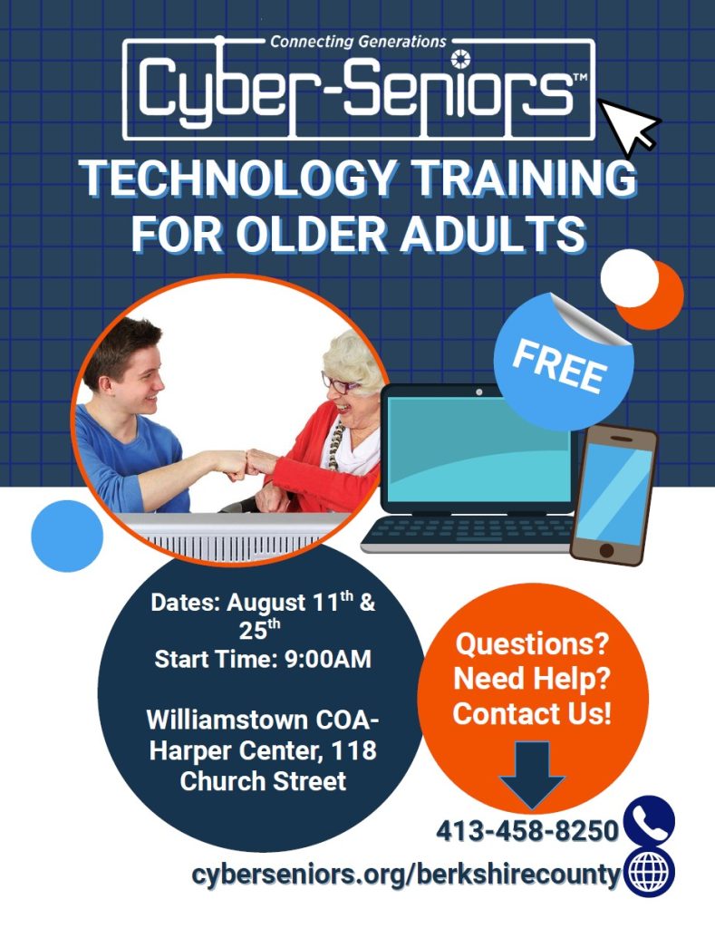 Cyber-Seniors will be providing Technology Training for Older Adults at the Williamstown COA-Harper Center on 118 Church St on August 11th & 25th at 9:00 am
